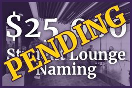 $25,000 or Greater for Student Lounge Naming Pending